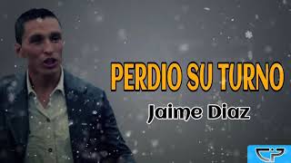 Perdio su Turno Jaime Diaz  Letra [upl. by Sampson]