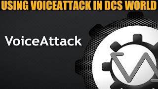 Explained quotVoiceAttackquot Installation Setup amp Use With DCS WORLD [upl. by Oisinoid]