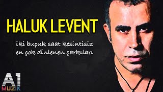 Haluk Levent  En çok dinlenen şarkıları 2 buçuk saat [upl. by Doreen390]