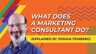 What Does a Marketing Consultant Do Explained by Joshua Feinberg [upl. by Juliano]