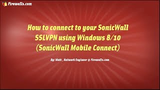 SonicWall Architect Tips Connect Your SonicWall SSL VPN Using Windows 10 SonicWall Mobile Connect [upl. by Aveer]