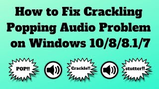 How to Fix Crackling or Popping Audio Problem on Windows 10 [upl. by Ilellan]