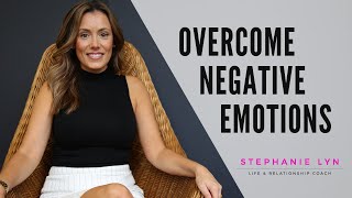 Overcome NEGATIVE Emotions  Anger Hate Fear Anxiety  Stephanie Lyn Coaching [upl. by Jaylene]