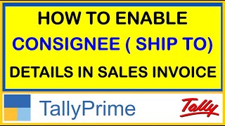 HOW TO ENABLE CONSIGNEE  SHIP TO  DETAILS IN SALES INVOICE IN TALLY PRIME [upl. by Thirzia]