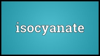 Isocyanate Meaning [upl. by Grewitz552]