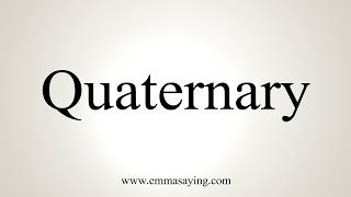 How To Pronounce Quaternary [upl. by Osbourne]