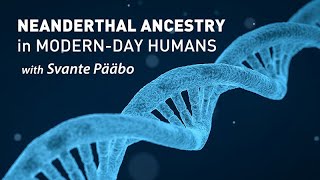 Neanderthal Ancestry in ModernDay Humans with Svante Pääbo [upl. by Aitnahs]