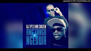 Dj Tpz amp Mr Chozen  Angzanga Ngedwa [upl. by Randell]