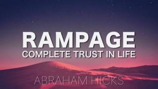 Abraham Hicks  RAMPAGE  Complete Trust in Life with music [upl. by Eveivaneg]