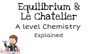 Equilibria and Le Chatelier  A level Chemistry [upl. by Sire519]