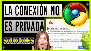 SOLUCIÓN al problema La Conexion No es Privada en Google Chrome Android 2020  Soluciones ⚡ [upl. by Noxid]