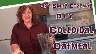 DIY Natural Remedy for Winter Dry Skin Eczema and More  How to Make Colloidal Oatmeal [upl. by Yeldua]